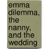 Emma Dilemma, the Nanny, and the Wedding
