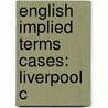English Implied Terms Cases: Liverpool C door Books Llc