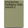 Erfurtisches Intelligenz-blatt, Volume 2 door Onbekend