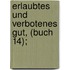Erlaubtes und verbotenes Gut, (Buch 14);