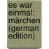Es War Einmal: Märchen (German Edition)