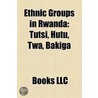 Ethnic Groups in Rwanda: Tutsi, Hutu, Tw door Books Llc