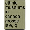 Ethnic Museums in Canada: Grosse Isle, Q door Books Llc