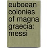 Euboean Colonies of Magna Graecia: Messi door Books Llc