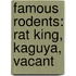 Famous Rodents: Rat King, Kaguya, Vacant