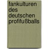 Fankulturen des deutschen Profifußballs door Sarah Dettmer