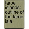 Faroe Islands: Outline of the Faroe Isla by Books Llc