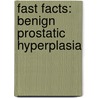 Fast Facts: Benign Prostatic Hyperplasia door Roger S. Kirby