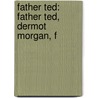 Father Ted: Father Ted, Dermot Morgan, F by Books Llc