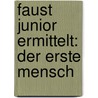 Faust junior ermittelt: Der erste Mensch door Ralph Erdenberger