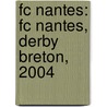 Fc Nantes: Fc Nantes, Derby Breton, 2004 door Books Llc