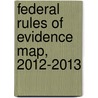Federal Rules of Evidence Map, 2012-2013 door David L. Faigman
