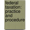 Federal Taxation: Practice and Procedure door Robert J. Misey