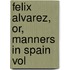 Felix Alvarez, Or, Manners In Spain  Vol