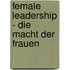 Female Leadership - Die Macht der Frauen