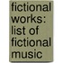 Fictional Works: List of Fictional Music