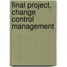 Final Project, Change Control Management door Daniel Gallagher