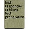 First Responder Achieve Test Preparation by Robert J. Elling