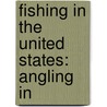 Fishing in the United States: Angling In door Books Llc