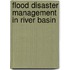 Flood Disaster Management In River Basin