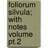 Foliorum Silvula; With Notes Volume Pt.2