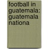 Football in Guatemala: Guatemala Nationa door Books Llc