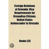 Foreign Relations of Grenada: Visa Requi door Books Llc