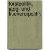 Forstpolitik, Jadg- und Fischereipolitik by Schwappach