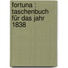 Fortuna : Taschenbuch für das Jahr 1838 door F.X. Told
