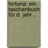 Fortuna: Ein Taschenbuch Für D. Jahr ..