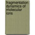 Fragmentation Dynamics of Molecular Ions