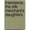 Francesca: The Silk Merchant's Daughters door Bertrice Small