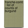Franche-Comt : List of Counts of Burgund by Books Llc