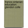 Franco-Ontarian Education: Glendon Colle by Books Llc
