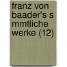 Franz Von Baader's S Mmtliche Werke (12) door Franz Von Baader