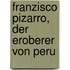 Franzisco Pizarro, der Eroberer von Peru
