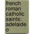 French Roman Catholic Saints: Adelaide O