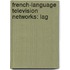 French-Language Television Networks: Lag