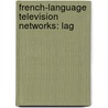 French-Language Television Networks: Lag door Books Llc