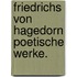 Friedrichs von Hagedorn poetische Werke.