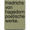 Friedrichs von Hagedorn poetische Werke. door Friedrich Von Hagedorn