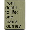 From Death... to Life: One Man's Journey door Donald Nalley