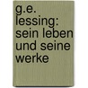 G.E. Lessing: Sein Leben Und Seine Werke door Adolf Wilhelm Theodor Stahr