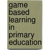 Game Based Learning in Primary Education door Obert Muzurura