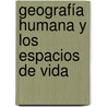 Geografía Humana y los espacios de vida door Susana Lopez Jasso