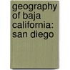 Geography of Baja California: San Diego door Books Llc