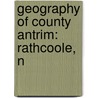 Geography of County Antrim: Rathcoole, N door Books Llc