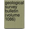 Geological Survey Bulletin (Volume 1086) by Geological Survey