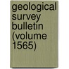 Geological Survey Bulletin (Volume 1565) by Geological Survey