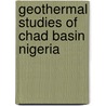 Geothermal studies of Chad Basin Nigeria door Cyril Nwankwo